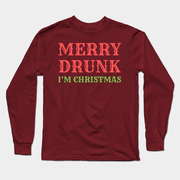 Merry Drunk (I'm Christmas) Long Sleeve T-Shirt by MN Favorites